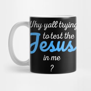 Why Yall Trying To Test The Jesus In Me Mug